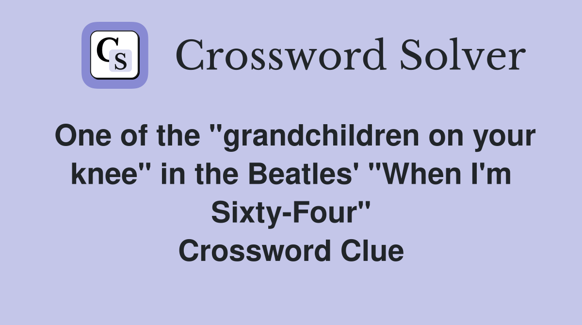One of the "grandchildren on your knee" in the Beatles' "When I'm Sixty